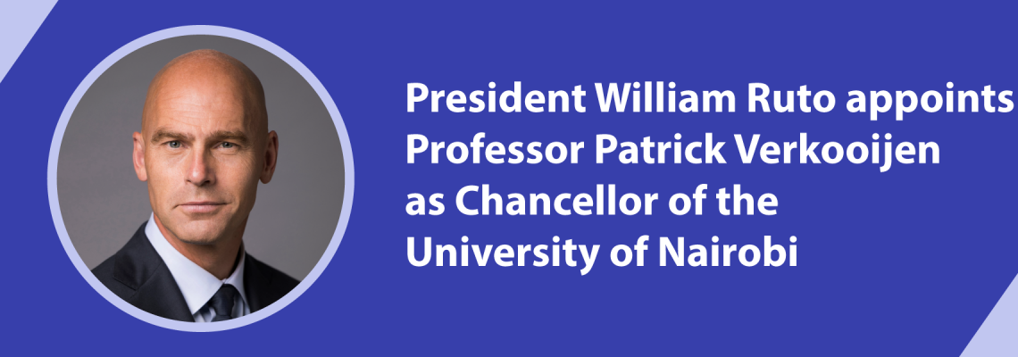 President Ruto appoints Professor Patrick Verkooijen as Chancellor of the University of Nairobi